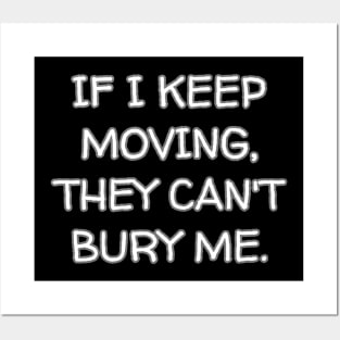 If I Keep Moving, They Can't Bury Me. Posters and Art